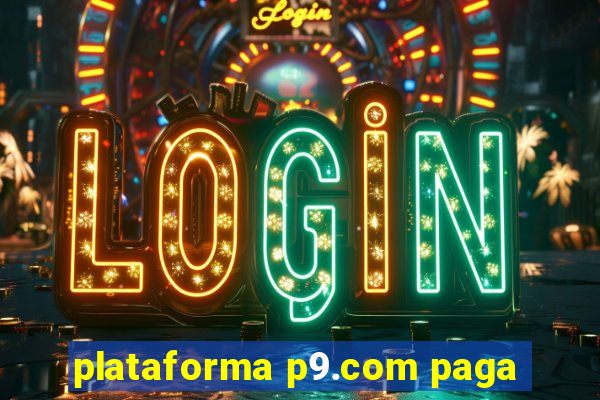 plataforma p9.com paga